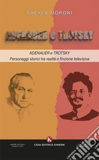 Adenauer e Trotsky. Personaggi storici tra realt&agrave; e finzione televisiva libro