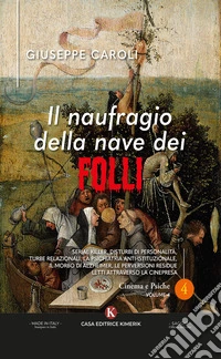 Il naufragio della nave dei folli. Serial killer, disturbi di personalità, turbe relazionali, la psichiatria anti-istituzionale, il morbo di Alzheimer, le perversioni residue letti attraverso la cinepresa libro