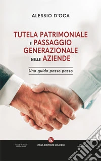 Tutela patrimoniale e passaggio generazionale nelle aziende. Una guida passo passo libro