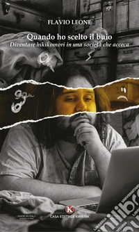 Quando ho scelto il buio. Diventare hikikomori in una società che acceca libro