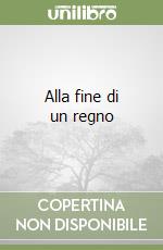 Alla fine di un regno