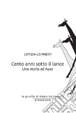 Cento anni sotto il larice. Una storia ad Ayas