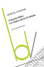 François Villon. La tragica storia di Amleto libro