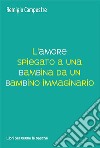 L'amore spiegato a una bambina da un bambino immaginario libro