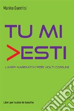 Tu mi vesti. Lampi narrativi per volti comuni libro