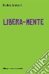 Libera-mente libro di Lombardi Marilena