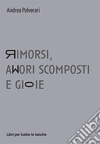 Rimorsi, amori scomposti e gioie