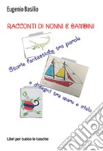 Racconti di nonni e bambini. Storie fantastiche tra parole e disegni tra mare e cielo