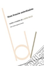 Rose fresche aulentissime. Con i testi originali a fronte libro