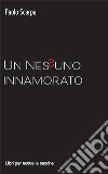 Un nessuno innamorato libro di Scarpa Paolo