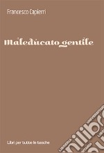 Maleducato gentile libro