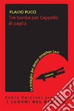 Tre tombe per Cappello di paglia. Le indagini del dottor Jonathan Levi libro