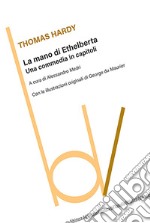 La mano di Ethelberta. Una commedia in capitoli libro