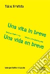 Una vita in breve. Versi surreali e non-Una vida en breve. Versos surrealistas y no. Ediz. bilingue libro