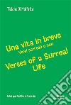 Una vita in breve. Versi surreali e non-Verses of a surreal life. Ediz. bilingue libro di Di Molfetta Tiziana