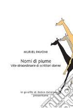 Nomi di piume. Vite straordinarie di scrittori donne libro