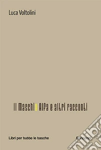 Il maschio alfa e altri racconti
