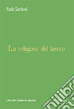 La religione del lavoro libro