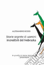 Storie segrete di uomini incredibili del Nebraska libro