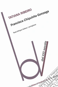 Francisca Chiquinha Gonzaga. Ediz. italiana e portoghese libro