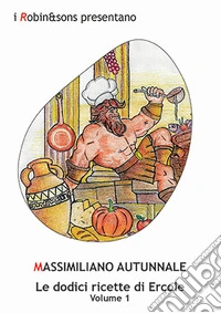 Le dodici ricette di Ercole. Vol. 1 libro