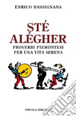 Sté alégher. Proverbi piemontesi per una vita serena libro