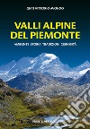 Valli alpine del Piemonte. Ambiente, storia, tradizioni, curiosità libro di Avondo Gian Vittorio