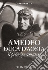 Amedeo duca d'Aosta il principe aviatore libro di Ramella Dino