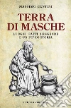 Terra di Masche. Luoghi, fatti, leggende e un po' di storia libro di Centini Massimo