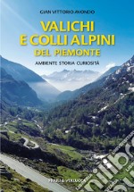 Valichi e colli alpini del Piemonte. Ambiente, storia, curiosità libro