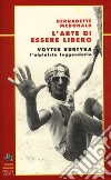 L'arte di essere libero. Voytek kurtika libro di McDonald Bernadette