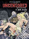 A dark truth. Uncensored. The graphic novel libro di Kadmon Adam