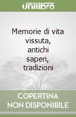 Memorie di vita vissuta, antichi saperi, tradizioni