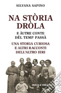 Na stòria dròla e àutre conte dël temp passà. Una storia curiosa e altri racconti dell'altro ieri libro