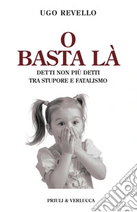 O basta là. Detti non più detti tra stupore e fatalismo libro