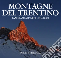 Montagne del Trentino. Panorami alpini di Luca Biasi. Ediz. illustrata libro