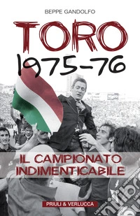 Toro 1975-76. Il campionato indimenticabile