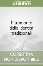 Il tramonto delle identità tradizionali libro