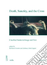 Death, sanctity, and the cross. Crucified saints in image and text libro