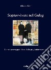 Sopravvivere nel Gulag. La resistenza quotidiana delle prigioniere ucraine libro