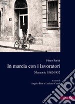 In marcia con i lavoratori. Memorie 1862-1932