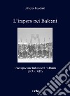 L'impero nei Balcani. L'occupazione italiana dell'Albania 1939-1943 libro di Basciani Alberto