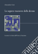 Le segrete manovre delle donne. Levatrici in Italia dall'Unità al fascismo libro