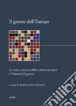 Il genere dell'Europa. Le radici comuni della cultura europea e l'identità di genere libro