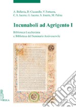 Incunaboli ad Agrigento. Biblioteca Lucchesiana e Biblioteca del Seminario Arcivescovile. Vol. 1