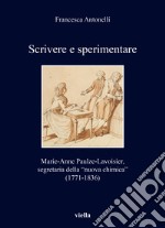 Scrivere e sperimentare. Marie-Anne Paulze-Lavoisier, segretaria della «nuova chimica» (1771-1836) libro