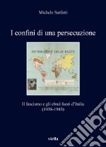 I confini di una persecuzione. Il fascismo e gli ebrei fuori d'Italia (1938-1943) libro