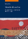Identità di confine. Storia dell'Istria e degli istriani dal 1943 a oggi libro