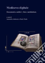 Medioevo digitale. Documenti e archivi arte e architettura. Ediz. italiana e inglese libro