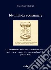 Identità da consumare. L'alimentazione nelle comunità italoamericane tra interessi economici e propaganda politica (1890-1940) libro